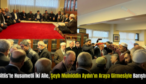 Bitlis’te Husumetli İki Aile, Şeyh Muiniddin Aydın’ın Araya Girmesiyle Barıştı