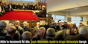 Bitlis’te Husumetli İki Aile, Şeyh Muiniddin Aydın’ın Araya Girmesiyle Barıştı