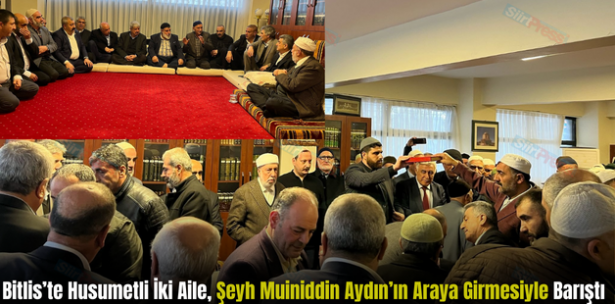 Bitlis’te Husumetli İki Aile, Şeyh Muiniddin Aydın’ın Araya Girmesiyle Barıştı