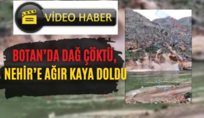 Botan’da Dağ Çöktü, Nehir’e Ağır Kaya Doldu