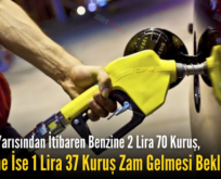 Bu Gece Yarısından İtibaren Benzine 2 Lira 70 Kuruş, Motorine İse 1 Lira 37 Kuruş Zam Gelmesi Bekleniyor