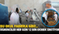 Bu Okul Fabrika Gibi!.. Öğrenciler Her Gün 12 Bin Ekmek Üretiyor