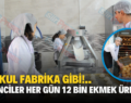 Bu Okul Fabrika Gibi!.. Öğrenciler Her Gün 12 Bin Ekmek Üretiyor