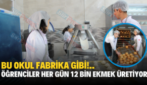 Bu Okul Fabrika Gibi!.. Öğrenciler Her Gün 12 Bin Ekmek Üretiyor