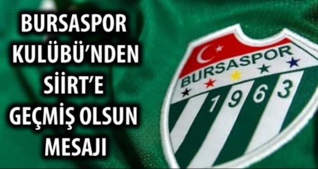 BURSASPOR KULÜBÜ’NDEN SİİRT’E GEÇMİŞ OLSUN MESAJI