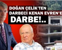 DOĞAN ÇELİK’TEN DARBECİ KENAN EVREN’E DARBE!..