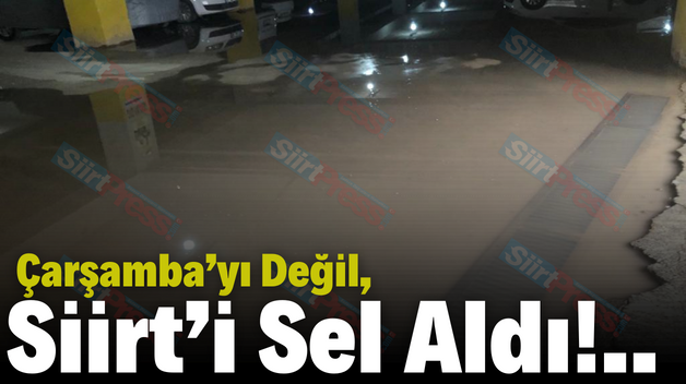 Çarşamba’yı Değil, Siirt’i Sel Aldı!..