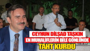 ‘CEYHUN DİLŞAD TAŞKIN, EN MUHALİFLERİN BİLE GÖNLÜNDE TAHT KURDU’