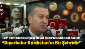 CHP Parti Meclisi Üyesi Nevaf Bilek’ten Skandal Sözler: “Diyarbakır Kürdistan’ın Bir Şehridir”