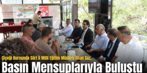 Çiçeği Burnunda Siirt İl Milli Eğitim Müdürü İlhan Saz, Basın Mensuplarıyla Buluştu