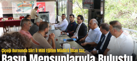 Çiçeği Burnunda Siirt İl Milli Eğitim Müdürü İlhan Saz, Basın Mensuplarıyla Buluştu