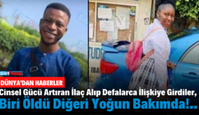 Cinsel Gücü Artıran İlaç Alıp Defalarca İlişkiye Girdiler, Biri Öldü Diğeri Yoğun Bakımda!..