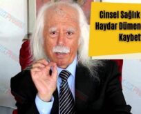 Cinsel Sağlık Uzmanı Haydar Dümen Hayatını Kaybetti