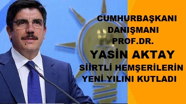 CUMHURBAŞKANI DANIŞMANI PROF.DR. YASİN AKTAY SİİRTLİ HEMŞEHRİLERİN YENİ YILINI KUTLADI