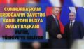 Cumhurbaşkanı Erdoğan’ın Davetini Kabul Eden Rusya Devlet Başkanı Putin, Türkiye’ye Geliyor