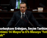 Cumhurbaşkanı Erdoğan, Seçim Tarihini Verdi: “Milletimiz 14 Mayıs’ta 6’lı Masaya ‘Yeter’ Diyecek”