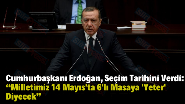 Cumhurbaşkanı Erdoğan, Seçim Tarihini Verdi: “Milletimiz 14 Mayıs’ta 6’lı Masaya ‘Yeter’ Diyecek”