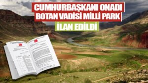 “Botan Vadisi Milli Parkı” Cumhurbaşkan Recep Tayyip Erdoğan’ın imzasıyla proje