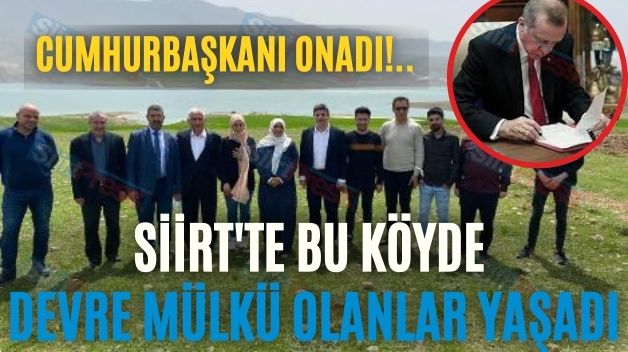 CUMHURBAŞKANI ONADI!.. SİİRT’TE BU KÖYDE DEVRE MÜLKÜ OLANLAR YAŞADI