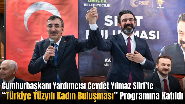 Cumhurbaşkanı Yardımcısı Cevdet Yılmaz Siirt’te “Türkiye Yüzyılı Kadın Buluşması” Programına Katıldı