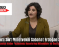 DEM Parti Siirt Milletvekili Sabahat Erdoğan Sarıtaş: “Her Ne Hikmetse Maden Facialarında Kusurlu Hep Mühendisler ve Ölen İşçiler Oluyor”