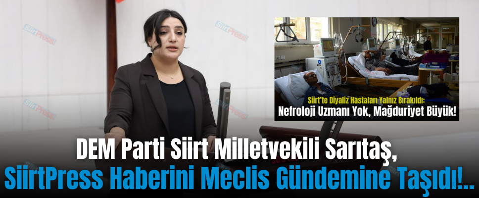 DEM Parti Siirt Milletvekili Sarıtaş, SiirtPress Haberini Meclis Gündemine Taşıdı!..