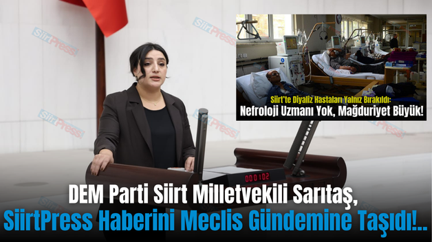 DEM Parti Siirt Milletvekili Sarıtaş, SiirtPress Haberini Meclis Gündemine Taşıdı!..