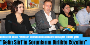 Demokratik Halklar Partisi Siirt Milletvekilleri Bakırhan ve Sarıtaş’tan İktidara Çağrı: “Gelin Siirt’in Sorunlarını Birlikte Çözelim”