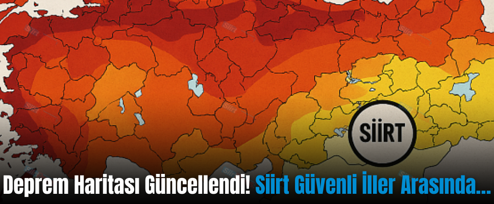 Deprem Haritası Güncellendi! Siirt Güvenli İller Arasında…