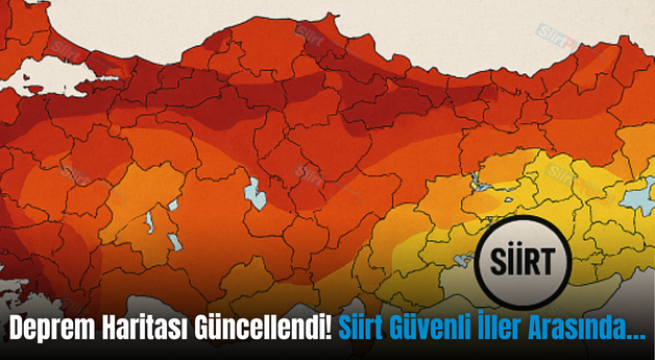 Deprem Haritası Güncellendi! Siirt Güvenli İller Arasında…