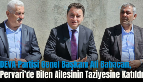 DEVA Partisi Genel Başkanı Ali Babacan, Pervari’de Bilen Ailesinin Taziyesine Katıldı