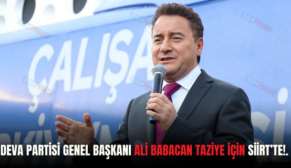 DEVA PARTİSİ GENEL BAŞKANI ALİ BABACAN TAZİYE İÇİN SİİRT’TE!.