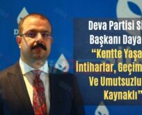 Deva Partisi Siirt İl Başkanı Dayanan, “Kentte Yaşanan İntiharlar Geçim Kaygısı Ve Umutsuzluktan Kaynaklı”