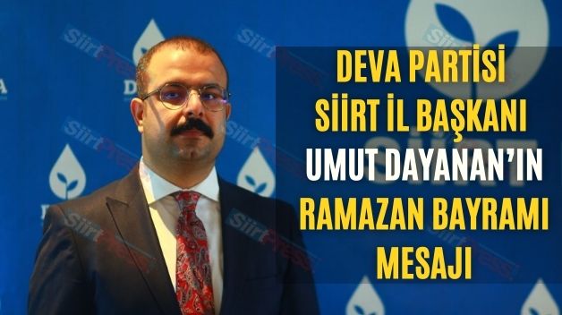 Deva Partisi Siirt İl Başkanı Umut Dayanan’ın Ramazan Bayramı Mesajı