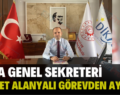 DİKA GENEL SEKRETERİ AHMET ALANYALI GÖREVDEN AYRILDI