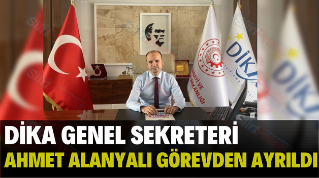 DİKA GENEL SEKRETERİ AHMET ALANYALI GÖREVDEN AYRILDI