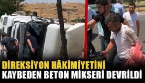 DİREKSİYON HÂKİMİYETİNİ KAYBEDEN BETON MİKSERİ DEVRİLDİ