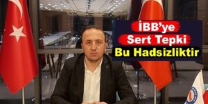 BAŞKAN EVİN’DEN İBB’YE SERT TEPKİ: ‘BU HADSİZLİKTİR’