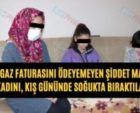 Doğalgaz Faturasını Ödeyemeyen Şiddet Mağduru Kadını, Kış Gününde Soğukta Bıraktılar