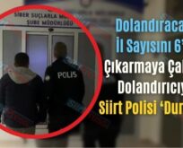 Dolandıracağı İl Sayısını 6’ya Çıkarmaya Çalışan Dolandırıcıya Siirt Polisi ‘Dur’ Dedi