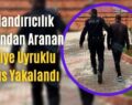 Dolandırıcılık Suçundan Aranan Suriye Uyruklu Şahıs Yakalandı