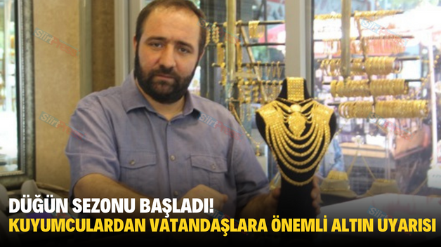 DÜĞÜN SEZONU BAŞLADI! KUYUMCULARDAN VATANDAŞLARA ÖNEMLİ ALTIN UYARISI