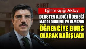 EĞİTİM AŞIĞI AKTAY, DERSTEN ALDIĞI ÖDENEĞİ MADDİ DURUMU İYİ OLMAYAN ÖĞRENCİYE BURS OLARAK BAĞIŞLADI