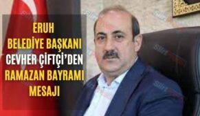 Eruh Belediye Başkanı Cevher Çiftçi’den Ramazan Bayramı Mesajı