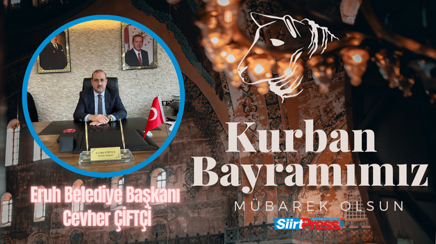 Eruh Belediye Başkanı Cevher Çiftçi’nin Kurban Bayramı Mesajı
