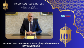 ERUH BELEDİYE BAŞKANI CEVHER ÇİFTÇİ’NİN RAMAZAN BAYRAMI MESAJI