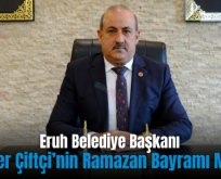 Eruh Belediye Başkanı Cevher Çiftçi’nin Ramazan Bayramı Mesajı