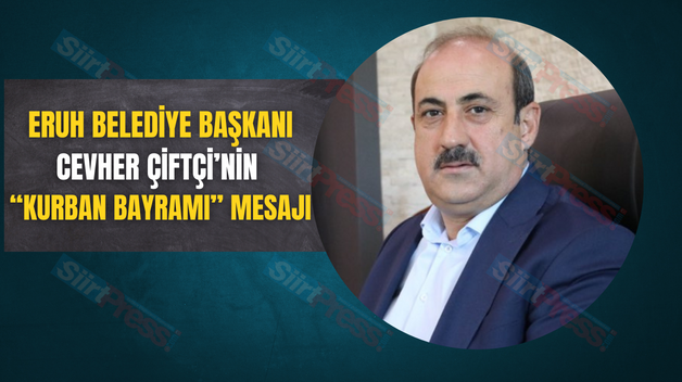 ERUH BELEDİYE BAŞKANI CEVHER ÇİFTÇİ’NİN “KURBAN BAYRAMI” MESAJI