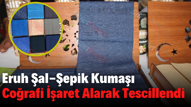 Eruh Şal-Şapik Kumaşı Coğrafi İşaret Alarak Tescillendi