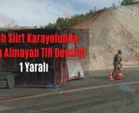 Eruh Siirt Karayolunda Virajı Almayan TIR Devrildi: 1 Yaralı